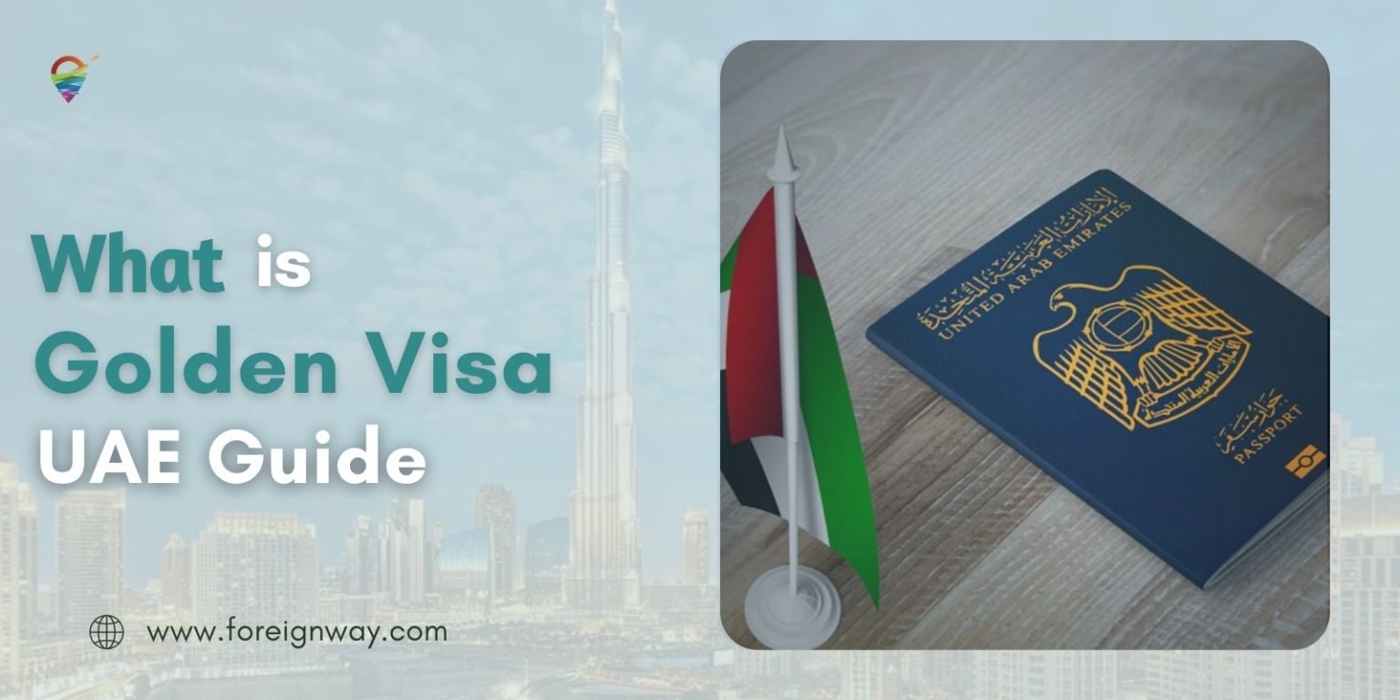 What Is Golden Visa UAE: Everything Need To Know? - Foreignway