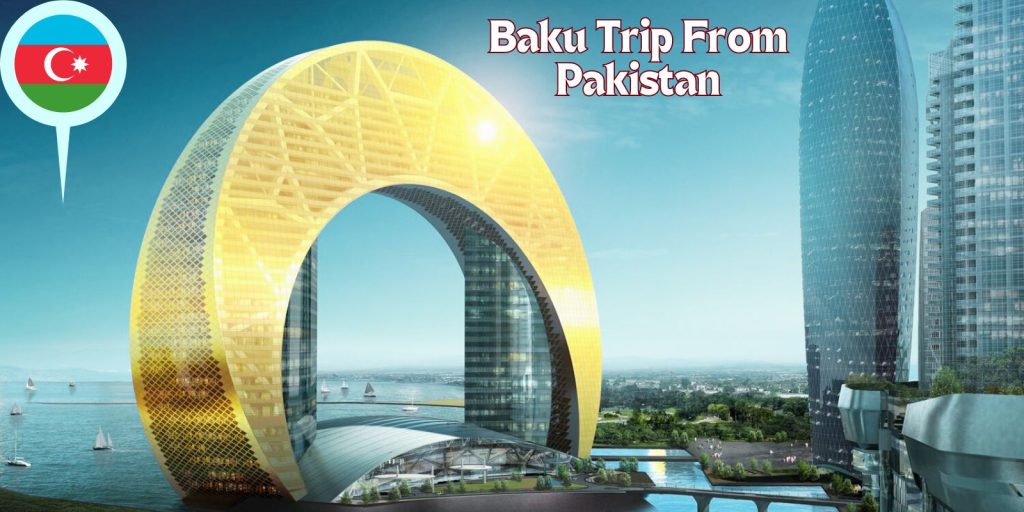 Baku Trip From Pakistan