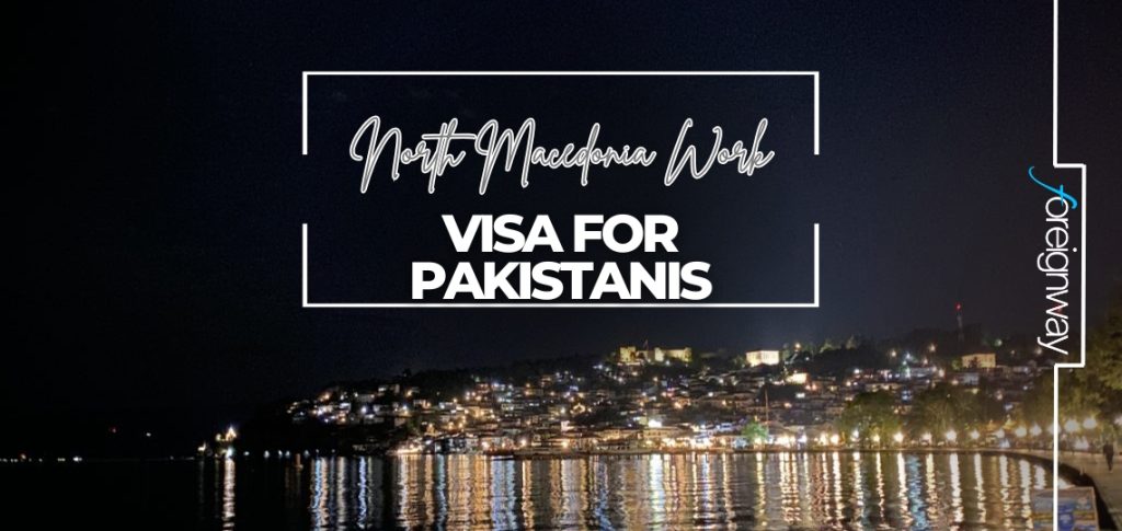 North Macedonia Work VISA For Pakistanis